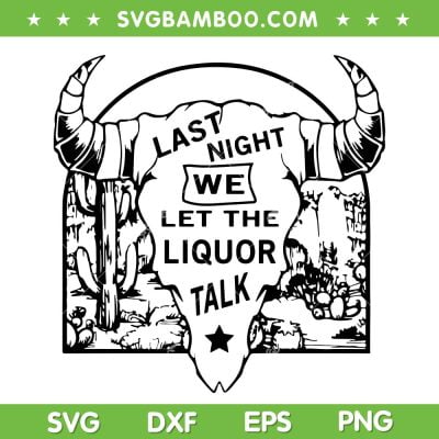 Morgan Wallen Last Night SVG PNG, Last night We Let The Liquor Talk SVG, Country Music DXF SVG PNG EPS Morgan Wallen Last Night SVG PNG, Last night We Let The Liquor Talk SVG, Country Music DXF SVG PNG EPS