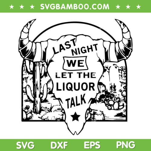 Morgan Wallen Last Night SVG PNG, Last night We Let The Liquor Talk SVG, Country Music DXF SVG PNG EPS
