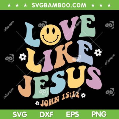 Love Like Jesus SVG PNG, Love Like Jesus John 1512 SVG, Love Like Jesus Smiley Face DXF SVG PNG EPS Love Like Jesus SVG PNG, Love Like Jesus John 1512 SVG, Love Like Jesus Smiley Face DXF SVG PNG EPS