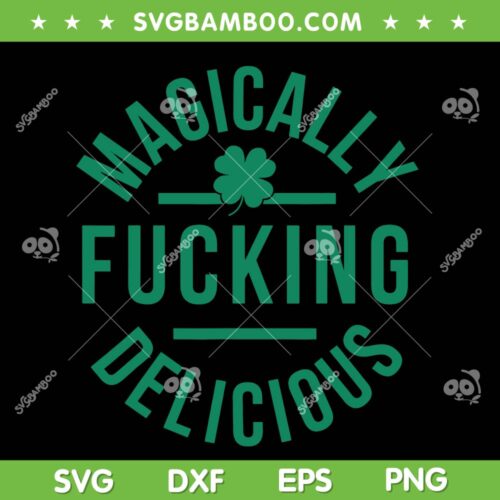 Magically Fucking Delicious SVG PNG, Magically Delicious Shamrock SVG, Saint Patricks Day DXF SVG PNG EPS