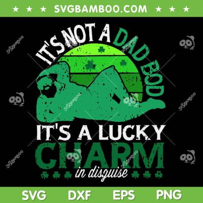 Its Not a Dad Bod Its a Lucky Charm SVG, Funny Dad Bod St Patricks Day SVG, Drinking Team Shamrock DXF SVG PNG EPS