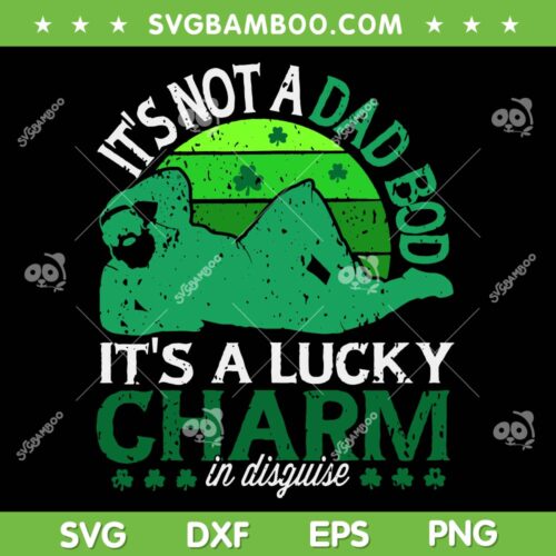 Its Not a Dad Bod Its a Lucky Charm SVG, Funny Dad Bod St Patricks Day SVG, Drinking Team Shamrock DXF SVG PNG EPS