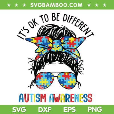Messy Bun Autism Awareness SVG PNG, Its Ok To Be Different Mom SVG, Mom Life DXF SVG PNG EPS