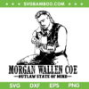 Morgan Wallen Coe Outlaw State Of Mind SVG PNG, Morgan Wallen Country Music SVG, Whiskey My Way DXF SVG PNG EPS