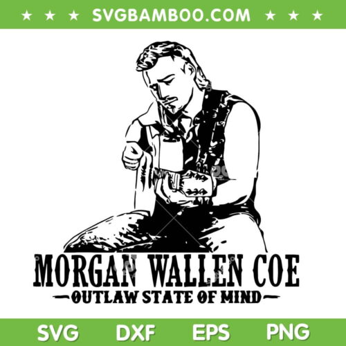 Morgan Wallen Coe Outlaw State Of Mind SVG PNG, Morgan Wallen Country Music SVG, Whiskey My Way DXF SVG PNG EPS