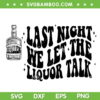 Morgan Wallen Last Night We Let The Liquor Talk SVG PNG, Wallen Western Music SVG, Last Night We DXF SVG PNG EPS