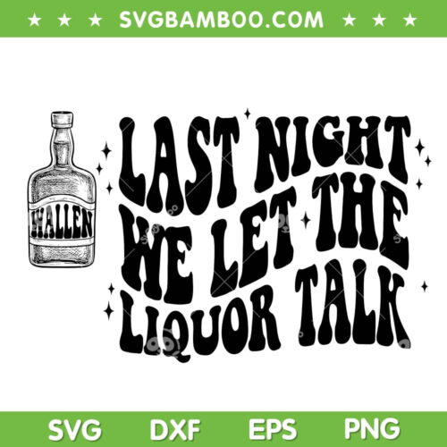 Morgan Wallen Last Night We Let The Liquor Talk SVG PNG, Wallen Western Music SVG, Last Night We DXF SVG PNG EPS