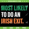 Most Likely To Do An Irish Exit SVG PNG, Patricks Day Quote SVG, Funny St Patricks Day DXF SVG PNG EPS