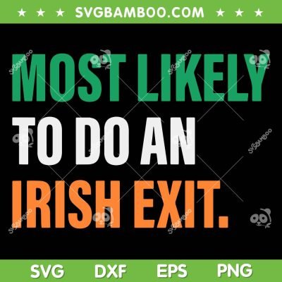 Most Likely To Do An Irish Exit SVG PNG, Patricks Day Quote SVG, Funny St Patricks Day DXF SVG PNG EPS Most Likely To Do An Irish Exit SVG PNG, Patricks Day Quote SVG, Funny St Patricks Day DXF SVG PNG EPS