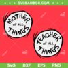 Mother Of All Things SVG PNG, Teacher Of All Things SVG, Dr Seuss Customized Name DXF SVG PNG EPS Mother Of All Things SVG PNG, Teacher Of All Things SVG, Dr Seuss Customized Name DXF SVG PNG EPS