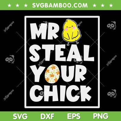 Mr Steal Your Chick SVG PNG, Funny Easter Boys SVG, Chicken Easter Day DXF SVG PNG EPS