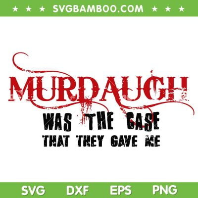Murdauph Was The Case That They Gave Me SVG PNG, Alex Murdaugh SVG, Murdaugh DXF SVG PNG EPS Murdauph Was The Case That They Gave Me SVG PNG, Alex Murdaugh SVG, Murdaugh DXF SVG PNG EPS