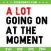 Not A Lot Going On At The Moment SVG PNG, Funny Sayings SVG, Taylor Swift Music Video DXF SVG PNG EPS Not A Lot Going On At The Moment SVG PNG, Funny Sayings SVG, Taylor Swift Music Video DXF SVG PNG EPS
