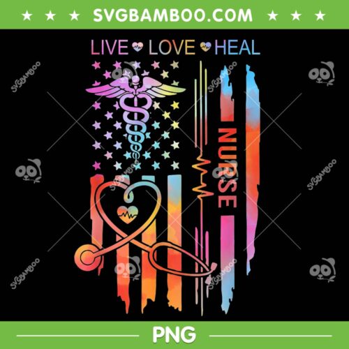 Nurse Week Tie Dye PNG, Appreciation Nurse American Flag PNG, Live Love Heal Nurse PNG
