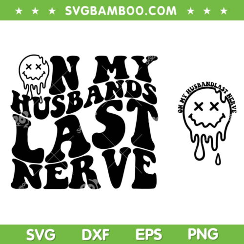 On My Husband's Last Nerve SVG PNG, Husband SVG, Funny Wife Quotes DXF SVG PNG EPS