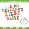 On My Husband's Last Nerve SVG, Smiley Husbands Last Nerve SVG, Husbands Quotes DXF SVG PNG EPS On My Husband's Last Nerve SVG, Smiley Husbands Last Nerve SVG, Husbands Quotes DXF SVG PNG EPS