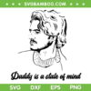 Daddy Is A State Of Mind SVG PNG, Pedro Pascal SVG, Daddys Girl DXF SVG PNG EPS