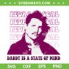 Pedro Pascal SVG PNG, Daddy Is A State Of Mind SVG, Daddy is a State of Mind Movie DXF SVG PNG EPS Pedro Pascal SVG PNG, Daddy Is A State Of Mind SVG, Daddy is a State of Mind Movie DXF SVG PNG EPS