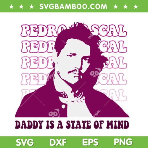 Pedro Pascal SVG PNG, Daddy Is A State Of Mind SVG, Daddy is a State of Mind Movie DXF SVG PNG EPS