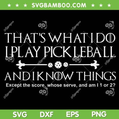 That's What I Do I Play Pickleball SVG, Gear What I do Except The Score SVG, Pickleballer DXF SVG PNG EPS