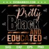 Pretty Black And Educated SVG PNG, Black History Month SVG, Black Woman DXF SVG PNG EPS Pretty Black And Educated SVG PNG, Black History Month SVG, Black Woman DXF SVG PNG EPS