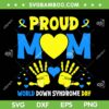 Proud Mom T21 World Down Syndrome Awareness SVG PNG, World Down Syndrome Day SVG, Proud Mom DXF SVG PNG EPS Proud Mom T21 World Down Syndrome Awareness SVG PNG, World Down Syndrome Day SVG, Proud Mom DXF SVG PNG EPS