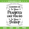 Remember Me In Your Prayers Like You Do In Your Gossip SVG PNG, Funny Quote SVG, Remember Me DXF SVG PNG EPS