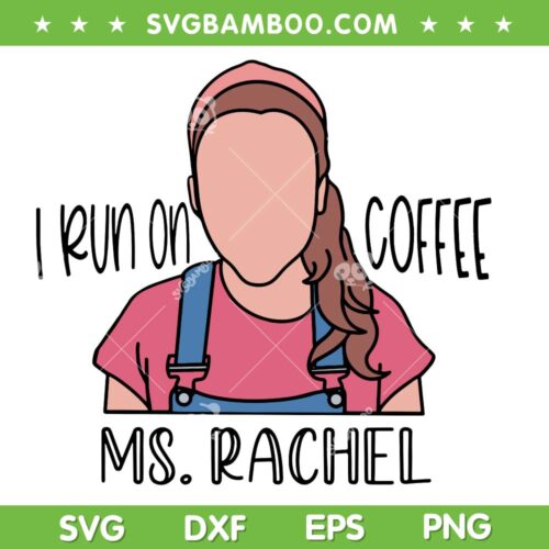 Running On Ms Rachel SVG PNG, Ms Rachel Coffee SVG, I Run Coffee Ms Rachel DXF SVG PNG EPS