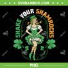 Shake Your Shamrocks PNG, Funny Girl St Patricks Day PNG, Irish Shamrock PNG