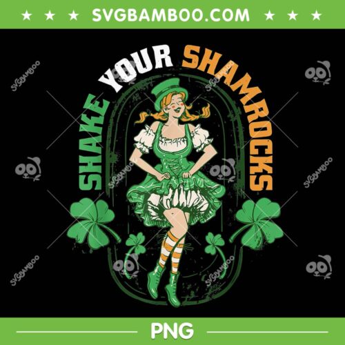 Shake Your Shamrocks PNG, Funny Girl St Patricks Day PNG, Irish Shamrock PNG