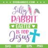 Silly Rabbit Easter Is For Jesus SVG PNG, Easter Bunny Rabbit SVG, Happy Easter Day DXF SVG PNG EPS