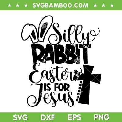 Easter Is For Jesus SVG PNG, Silly Rabbit Easter SVG, Funny Silly Rabbit DXF SVG PNG EPS