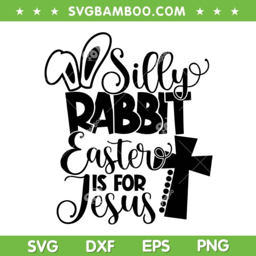 Easter Is For Jesus SVG PNG, Silly Rabbit Easter SVG, Funny Silly Rabbit DXF SVG PNG EPS