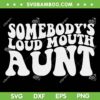 Somebody's Loud Mouth Aunt SVG PNG, Loud Mouth Auntie SVG, Funny Auntie Life DXF SVG PNG EPS Somebody's Loud Mouth Aunt SVG PNG, Loud Mouth Auntie SVG, Funny Auntie Life DXF SVG PNG EPS