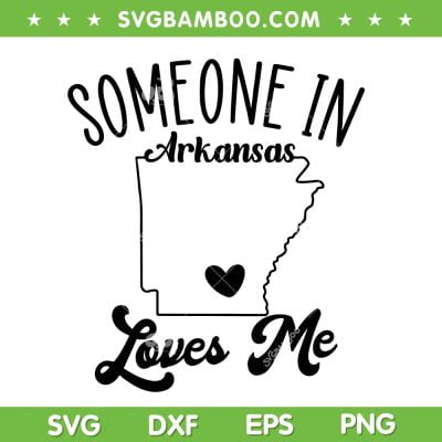 Someone Loves Me In Arkansas SVG PNG, Arkansas Map SVG, Love Arkansas DXF SVG PNG EPS