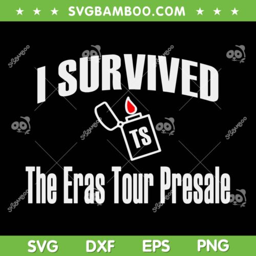 Taylor Swift Eras Tour 2023 SVG PNG, I Survived The Eras Tour Presale SVG, Taylor Swift Tour DXF SVG PNG EPS