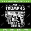 The Trump 45 SVG PNG, Cause The 46 Is Made In China SVG, Funny Trump 45 DXF SVG PNG EPS