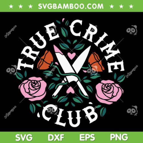 True Crime Club SVG PNG, Flower Lover Club SVG, True Crime Rose DXF SVG PNG EPS