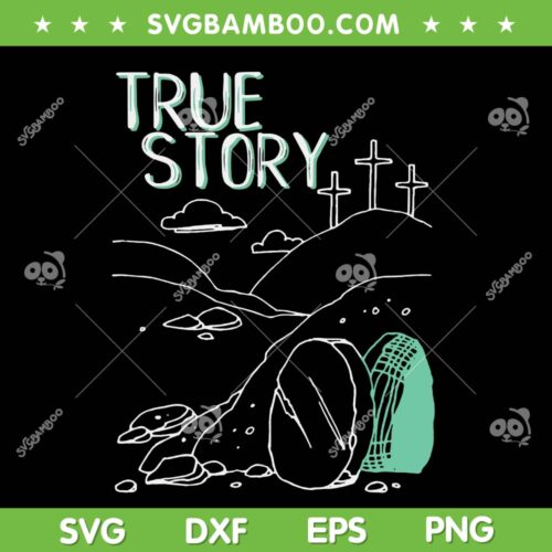 True Story Easter SVG PNG, Jesus Is Risen SVG, Happy Easter Day DXF SVG PNG EPS