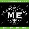 WWE Roman Reigns Acknowledge Me SVG PNG, Black Roman Reigns SVG, Acknowledge Me DXF SVG PNG EPS