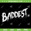 WWE Ronda Rousey Baddest SVG PNG, Black Baddest SVG, Black Ronda Rousey Baddest DXF SVG PNG EPS 