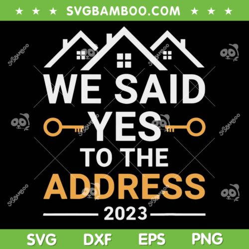 We Said Yes To The Address 2023 SVG PNG, Housewarming Gift SVG, New Home DXF SVG PNG EPS