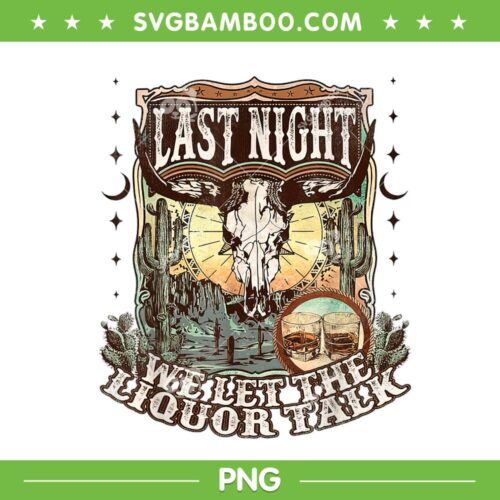 Western Last Night We Let The Liquor Talk PNG, Morgan Wallen PNG, Retro Country PNG