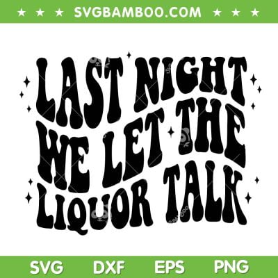 Last Night We Let The Liquor Talk SVG, Western Boho SVG PNG, Morgan Wallen Last Night DXF SVG PNG EPS Last Night We Let The Liquor Talk SVG, Western Boho SVG PNG, Morgan Wallen Last Night DXF SVG PNG EPS