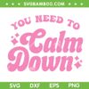 You Need To Calm Down SVG PNG, Retro Calm Down SVG, Funny Quotes DXF SVG PNG EPS You Need To Calm Down SVG PNG, Retro Calm Down SVG, Funny Quotes DXF SVG PNG EPS
