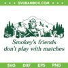 Smokey's Friends Dont Play With Matches SVG PNG, Smokeys Friends SVG, Funny Quote DXF SVG PNG EPS