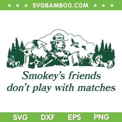 Smokey's Friends Dont Play With Matches SVG PNG, Smokeys Friends SVG, Funny Quote DXF SVG PNG EPS Smokey's Friends Dont Play With Matches SVG PNG, Smokeys Friends SVG, Funny Quote DXF SVG PNG EPS