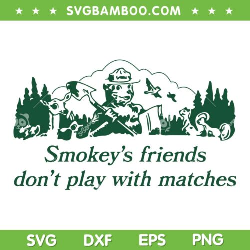 Smokey's Friends Dont Play With Matches SVG PNG, Smokeys Friends SVG, Funny Quote DXF SVG PNG EPS