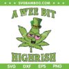 A Wee Bit Highrish SVG PNG, Marijuana Leaf 420 Weed SVG, Funny Weed DXF SVG PNG EPS