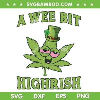 A Wee Bit Highrish SVG PNG, Marijuana Leaf 420 Weed SVG, Funny Weed DXF SVG PNG EPS